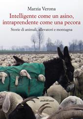 Intelligente come un asino, intraprendente come una pecora. Storie di animali, allevatori e montagna