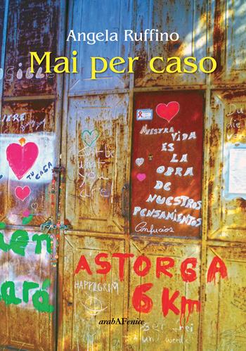 Mai per caso - Angela Ruffino - Libro Araba Fenice 2019 | Libraccio.it
