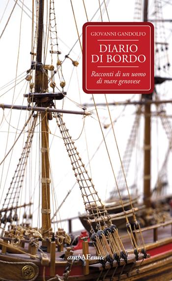 Diario di bordo. Racconti di un uomo di mare genovese - Giovanni Gandolfo - Libro Araba Fenice 2019 | Libraccio.it
