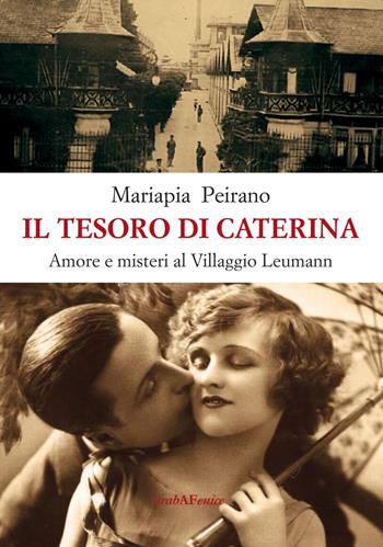 Il tesoro di Caterina. Amore e misteri al villaggio Leumann - Mariapia Peirano - Libro Araba Fenice 2019 | Libraccio.it