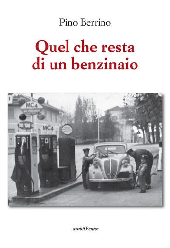 Quel che resta di un benzinaio - Pino Berrino - Libro Araba Fenice 2019 | Libraccio.it