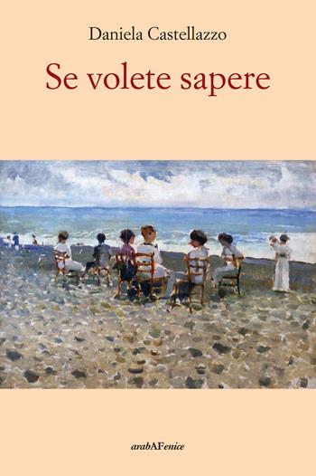 Se volete sapere - Daniela Castellazzo - Libro Araba Fenice 2019 | Libraccio.it