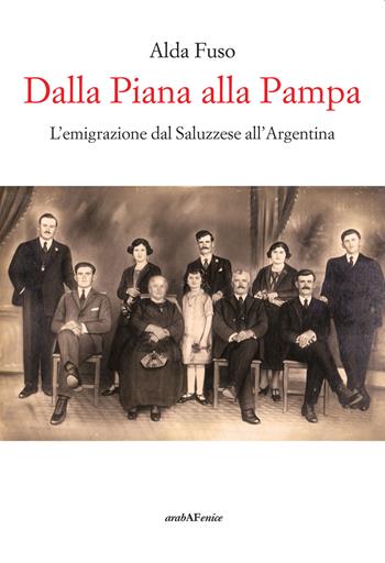 Dalla Piana alla Pampa. L'emigrazione dal Saluzzese all'Argentina - Alda Fuso - Libro Araba Fenice 2019 | Libraccio.it