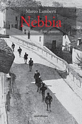 Nebbia. Anteprima di un passato - Marco Lamberti - Libro Araba Fenice 2019 | Libraccio.it