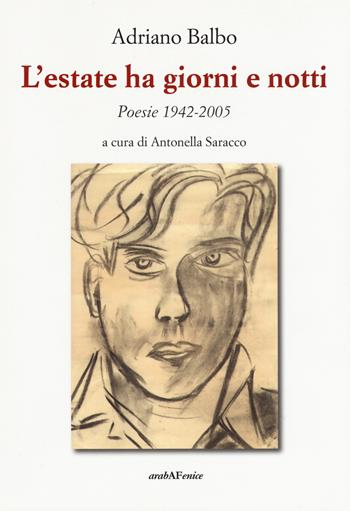 L'estate ha giorni e notti. Poesie 1942-2005 - Adriano Balbo - Libro Araba Fenice 2019 | Libraccio.it