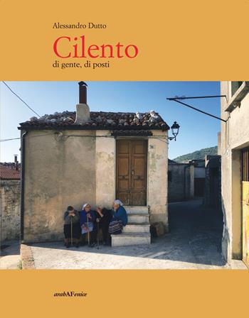 Cilento di gente, di posti - Alessandro Dutto - Libro Araba Fenice 2019 | Libraccio.it