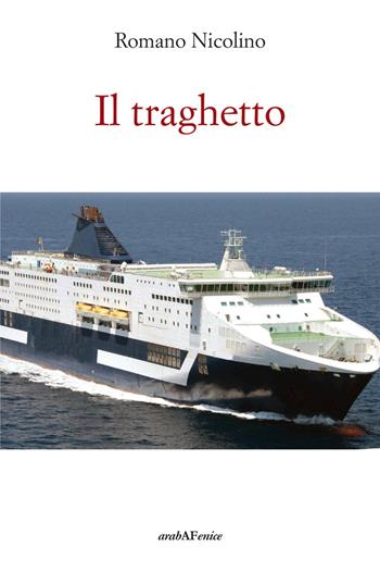 Il traghetto - Romano Nicolino - Libro Araba Fenice 2019 | Libraccio.it