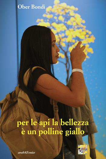 Per le api la bellezza è un polline giallo - Ober Bondi - Libro Araba Fenice 2020 | Libraccio.it
