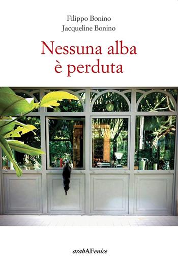 Nessuna alba è perduta - Filippo Bonino, Jacqueline Bonino - Libro Araba Fenice 2020 | Libraccio.it
