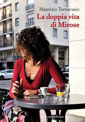 La doppia vita di Mirose - Maurizio Ternavasio - Libro Araba Fenice 2020 | Libraccio.it