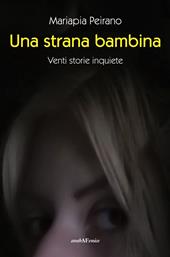 Una strana bambina. Venti storie inquiete