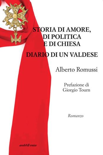 Storia di amore, di politica e di chiesa. Diario di un valdese - Alberto Romussi - Libro Araba Fenice 2021 | Libraccio.it
