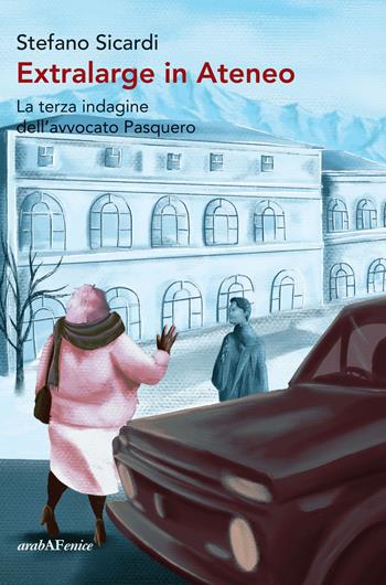Extralarge in ateneo La terza indagine dell'avvocato Pasquero - Stefano Sicardi - Libro Araba Fenice 2021 | Libraccio.it