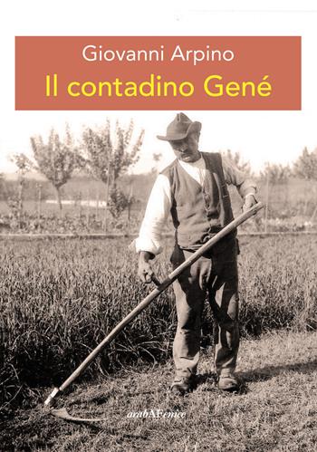 Il contadino Gené - Giovanni Arpino - Libro Araba Fenice 2022 | Libraccio.it