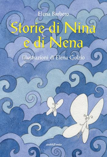 Storie di Nina e di Nena - Elena Barbero - Libro Araba Fenice 2022, Biblioteca infinita | Libraccio.it