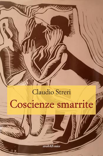 Coscienze smarrite - Claudio Streri - Libro Araba Fenice 2022 | Libraccio.it