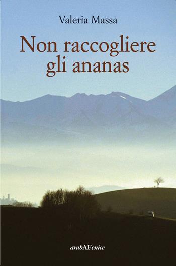 Non raccogliere gli ananas - Valeria Massa - Libro Araba Fenice 2023 | Libraccio.it