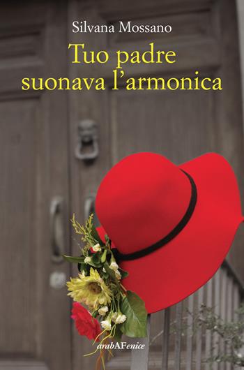 Tuo padre suonava l'armonica - Silvana Mossano - Libro Araba Fenice 2023 | Libraccio.it
