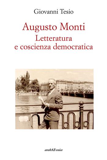Augusto Monti. Letteratura e coscienza democratica - Giovanni Tesio - Libro Araba Fenice 2023 | Libraccio.it