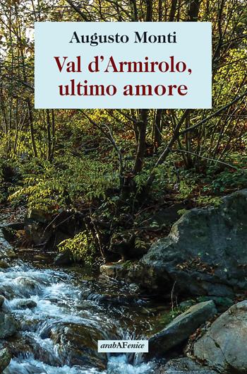 Val d'Armirolo, ultimo amore - Augusto Monti - Libro Araba Fenice 2023 | Libraccio.it