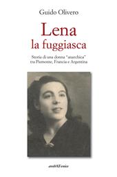 Lena la fuggiasca. Storia di una donna «anarchica» tra Piemonte, Francia e Argentina