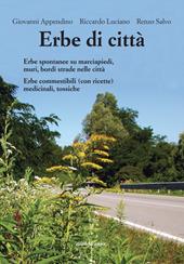 Erbe di città. Erbe spontanee su marciapiedi, muri e bordo strade. Commestibili (con ricette), medicinali, tossiche