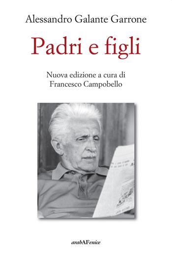 Padri e figli - Alessandro Galante Garrone - Libro Araba Fenice 2024 | Libraccio.it