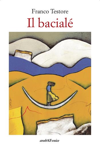 Il bacialé - Franco Testore - Libro Araba Fenice 2024, Biblioteca infinita | Libraccio.it