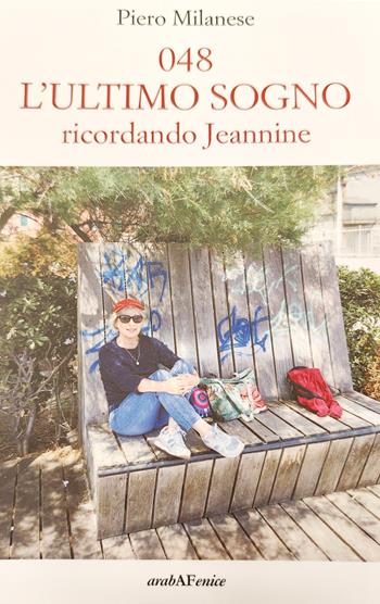 048. L'ultimo sogno. Ricordando Jeannine - Piero Milanese - Libro Araba Fenice 2024, Biblioteca infinita | Libraccio.it
