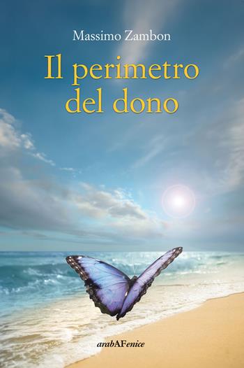 Il perimetro del dono - Massimo Zambon - Libro Araba Fenice 2024, Biblioteca infinita | Libraccio.it