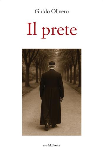 Il prete. Una storia cuneese - Guido Olivero - Libro Araba Fenice 2025 | Libraccio.it