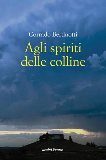 Agli spiriti delle colline - Corrado Bertinotti - Libro Araba Fenice 2025, Biblioteca infinita | Libraccio.it