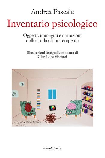 Inventario psicologico. Oggetti, immagini e narrazioni dallo studio di un terapeuta - Andrea Pascale - Libro Araba Fenice 2025, Biblioteca infinita | Libraccio.it
