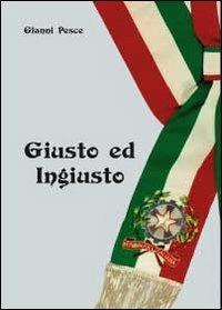 Giusto ed ingiusto - Gianni Pesce - Libro Youcanprint 2011 | Libraccio.it