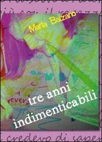Tre anni indimenticabili - Maria Balzano - Libro Youcanprint 2011 | Libraccio.it