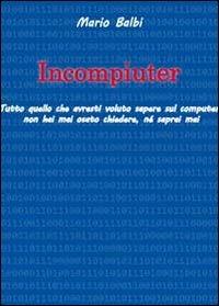 Incompiuter - Mario Balbi - Libro Youcanprint 2011 | Libraccio.it