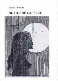 Notturne carezze - Sergio Bissoli - Libro Youcanprint 2011 | Libraccio.it