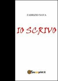 Io scrivo - Fabrizio Nava - Libro Youcanprint 2011 | Libraccio.it