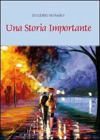 Una storia importante - Eugenio Musarò - Libro Youcanprint 2011 | Libraccio.it