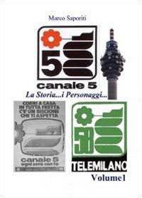 La storia di Canale 5. Vol. 1 - Marco Saporiti - Libro Youcanprint 2011 | Libraccio.it