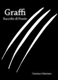 Graffi - Caterina Celentano - Libro Youcanprint 2011 | Libraccio.it