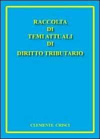 Raccolta di temi attuali di diritto tributario - Clemente Crisci - Libro Youcanprint 2011 | Libraccio.it