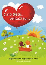 Caro Gesù... pensaci tu... - Marianna D'Alessandro - Libro Youcanprint 2011 | Libraccio.it