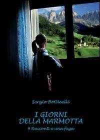 I giorni della marmotta - Sergio Botticelli - Libro Youcanprint 2011 | Libraccio.it