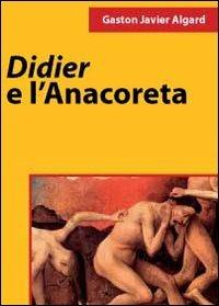 Didier e l'anacoreta - Gaston Javier Algard - Libro Youcanprint 2011 | Libraccio.it
