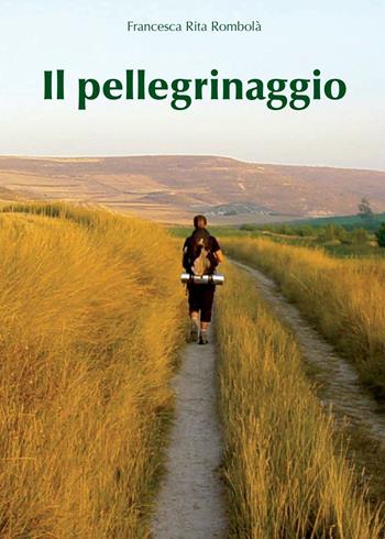 Il pellegrinaggio - Francesca Rita Rombolà - Libro Youcanprint 2011 | Libraccio.it