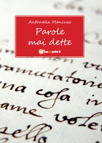 Parole mai dette - Antonella Mancuso - Libro Youcanprint 2011, Narrativa | Libraccio.it