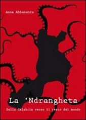 La 'ndrangheta. Dalla Calabria verso il resto del mondo