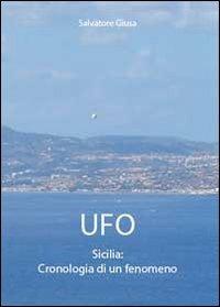 Ufo. Sicilia: cronologia di un fenomeno - Salvatore Giusa - Libro Youcanprint 2011 | Libraccio.it