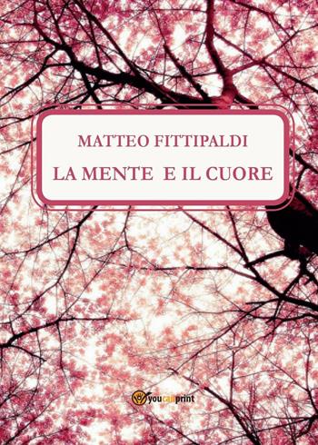 La mente e il cuore - Matteo Fittipaldi - Libro Youcanprint 2011 | Libraccio.it